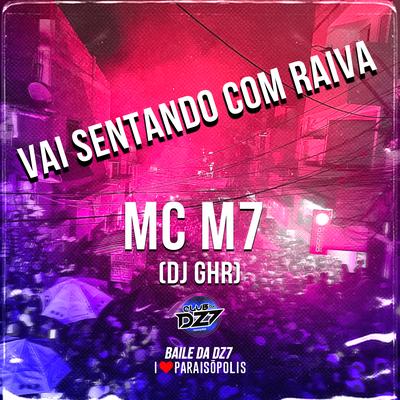 Vai Sentando Com Raiva By MC M7, DJ GHR's cover