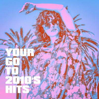 Your Go to 2010's Hits's cover