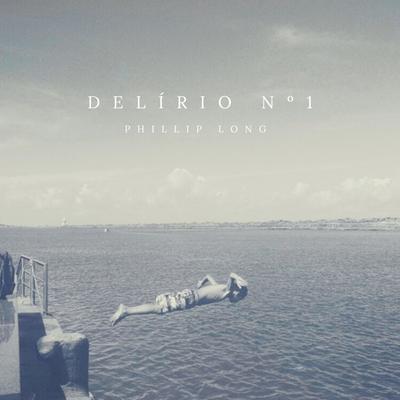 Delírio No.1 By Phillip Long's cover