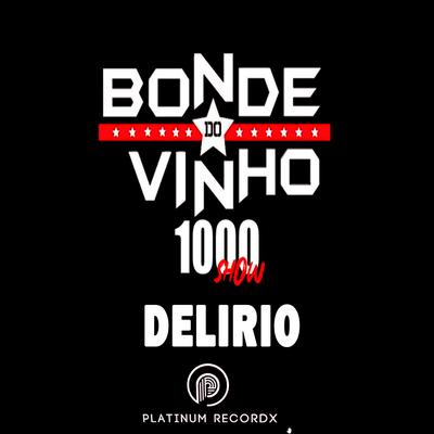 Delirio 1000 Show (Ao Vivo) By Bonde do Vinho's cover