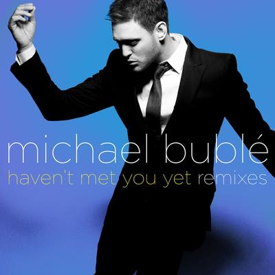 Haven't Met You Yet (Jason Nevins Club) By Michael Bublé's cover
