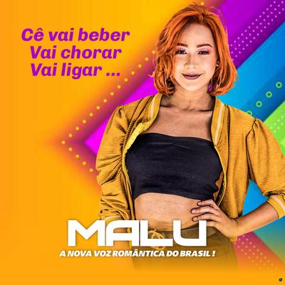 Cê Vai Beber Vai Ligar Vai Chorar By Malu's cover