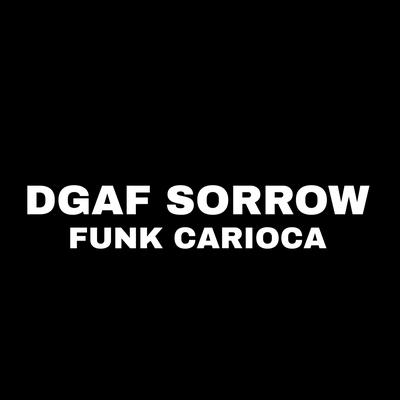 Dgaf sorrow tik tok x funk carioca By Viictinho Ferraz's cover