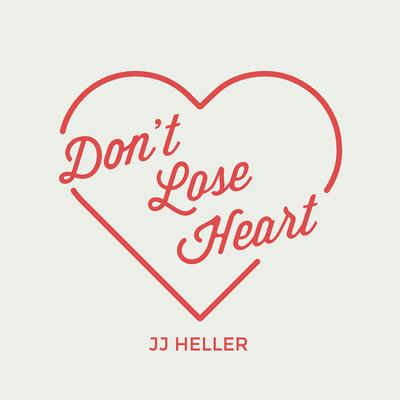 Don't Lose Heart By JJ Heller's cover