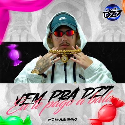 VEM PRA DZ7 EU TE PAGO A BALA By CLUB DA DZ7, mc mulekinho's cover