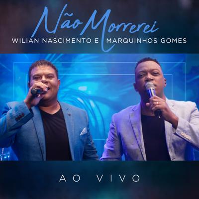 Não Morrerei (Ao Vivo) By Wilian Nascimento, Marquinhos Gomes's cover