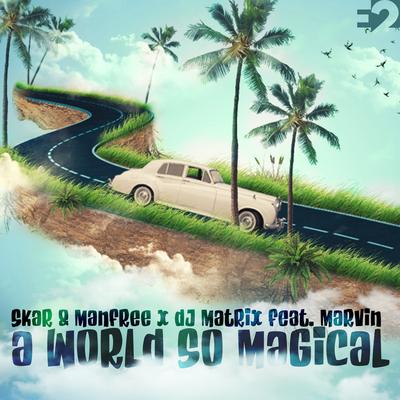 A World so Magical By Skar & Manfree, DJ Matrix, Marvin's cover