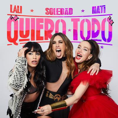 Quiero Todo By Soledad, Lali, Natalia Oreiro's cover