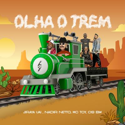 Olha o Trem By JIRAYAUAI, Nadir Netto, Mc Toy, MCs BW's cover