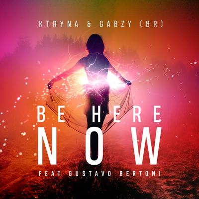 Be Here Now By Gustavo Bertoni, KTRYNA, Gabzy's cover