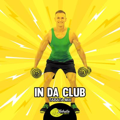 In Da Club (Tabata Mix) By Tabata Music's cover