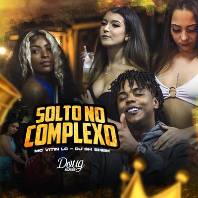 Solto no Complexo By MC Vitin LC, DJ GH Sheik's cover