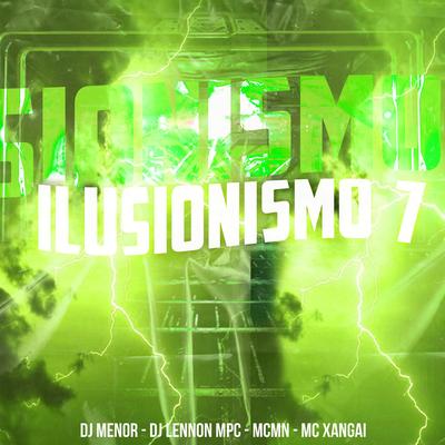 Ilusionismo 7 By MC MN, MC Xangai, Dj Menor, DJ Lennon MPC's cover