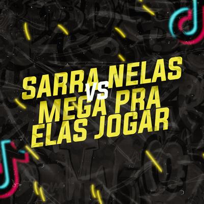 Sarra Nelas vs Mega Pra Elas Jogar-Viral TikTok By Dj Wesley Gonzaga's cover