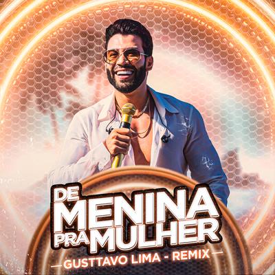 De Menina pra Mulher (Ao Vivo) (Remix) By Gusttavo Lima's cover