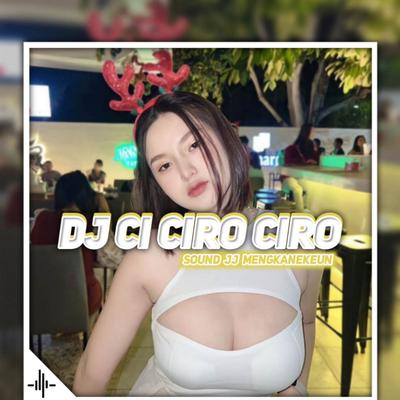 Dj Ci Ciro Ciro X Sound JJ Mengkanekeun By Dj SanKY's cover