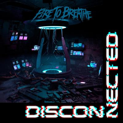 Disconnected By Fire To Breathe's cover