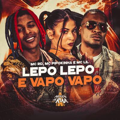 Lepo Lepo e Vapo Vapo By MC Pipokinha, Mc RD, MC Lil's cover