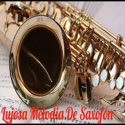 Lujosa Melodia De Saxofón's cover