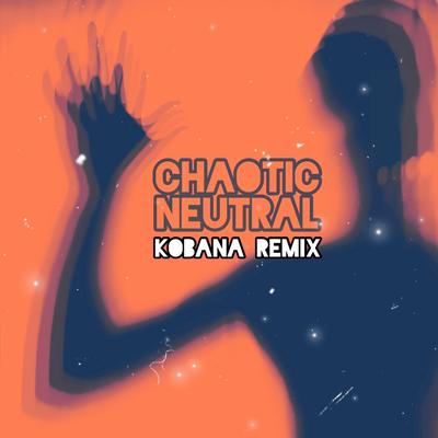 Chaotic Neutral (Kobana Remix) By Kobana, Pablo Iranzo's cover