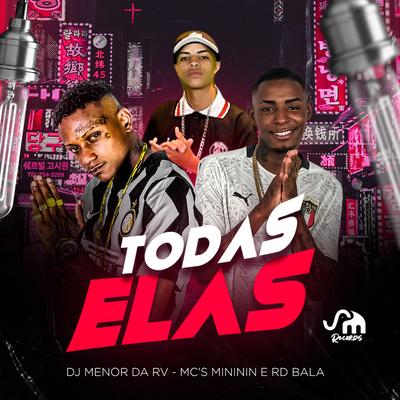Todas Elas By Dj Menor da Rv, mc mininin, Mc Rd Bala's cover