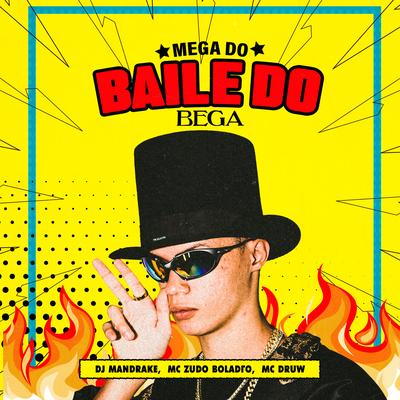 Mega do Baile do Bega By DJ Mandrake 100% Original, MC Zudo Boladão, MC DRUW's cover