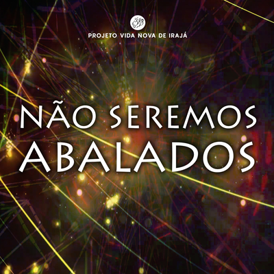 Não Seremos Abalados (Remix) By Projeto Vida Nova de Irajá, Tati Teixeira Campos, Diego Campos's cover