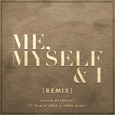 Me, Myself & I (Remix) By Shaun Reynolds, Luna Blake, Black Prez's cover