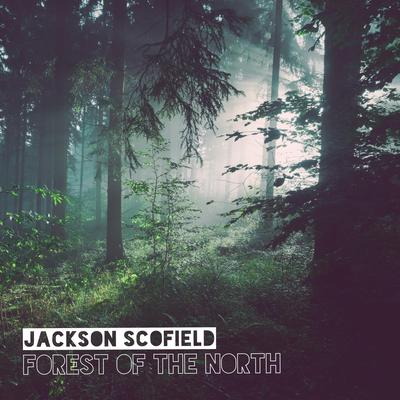Forest of the North By Jackson Scofield's cover