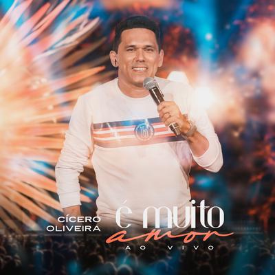 É Muito Amor (Ao Vivo) By Cícero Oliveira's cover