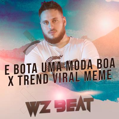 E Bota uma Moda Boa X Trend Viral Meme By WZ Beat's cover