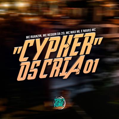 Cypher os Cria 01 By Mc Ruanzin, MC Neguin da 20, Dj Tchouzen, mc max ml, NavasMC Oficial's cover