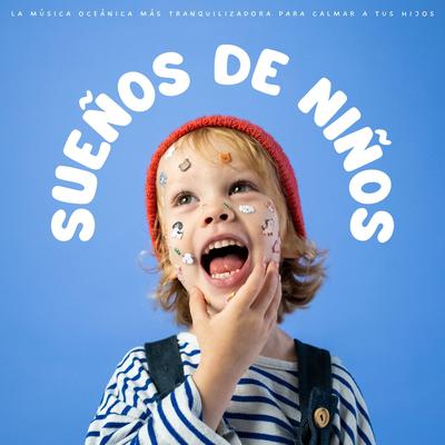Sueños De Niños: La Música Oceánica Más Tranquilizadora Para Calmar A Tus Hijos's cover