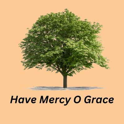 Have Mercy O Grace By God's Harvesters, Armstead Ford, Calvin Ivy's cover