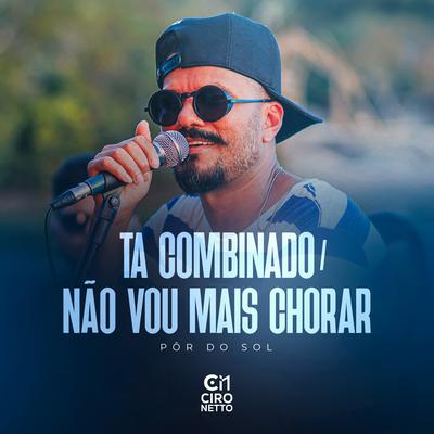 Ta Combinado / Não Vou Mais Chorar (Pôr Do Sol (Ao Vivo)) By Ciro Netto's cover