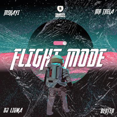 Flight Mode By Mshayi, Mr Thela, Dj Ligwa, BenTen's cover