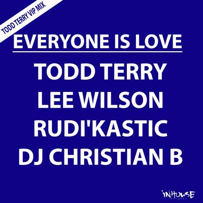 Everyone Is Love (Todd Terry VIP Edit) By Todd Terry, Lee Wilson, DJ Christian B, Rudi'Kastic's cover