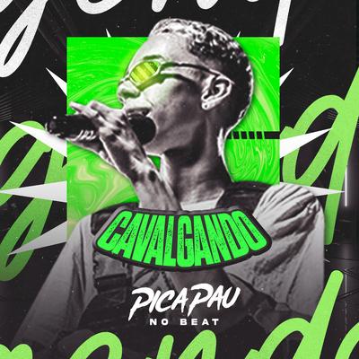 Cavalgando (feat. Dj Kastro, Mc Mr. Bim & Mc Nem) (feat. Dj Kastro, Mc Mr. Bim & Mc Nem) By Picapau No Beat, Dj Kastro, Mc Mr. Bim, Mc Nem's cover