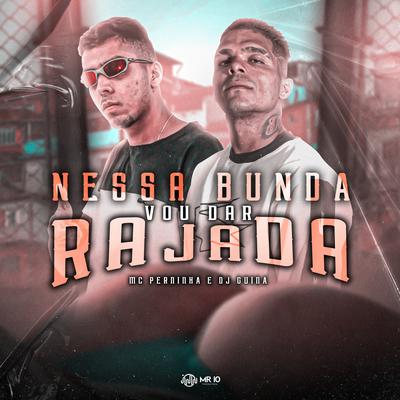 Nessa Bunda Vou Dar Rajada By Mc Perninha, DJ Guina's cover