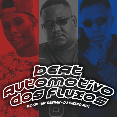 Beat Automotivo dos Fluxos By Dj Pikeno Mpc, Mc Gw, Mc Rennan's cover