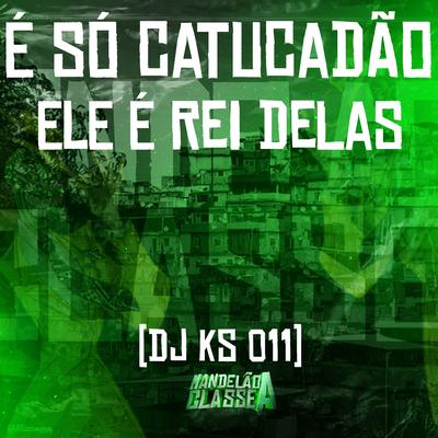 É Só Catucadão - Ele É Rei Delas's cover