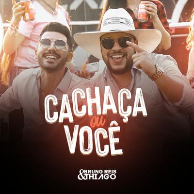 Cachaça ou Você By Bruno Reis & Thiago's cover