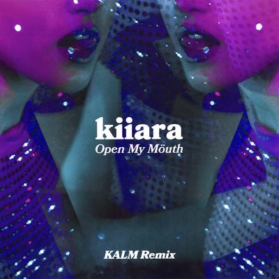 Open My Mouth (KALM Remix) By Kiiara, KALM's cover
