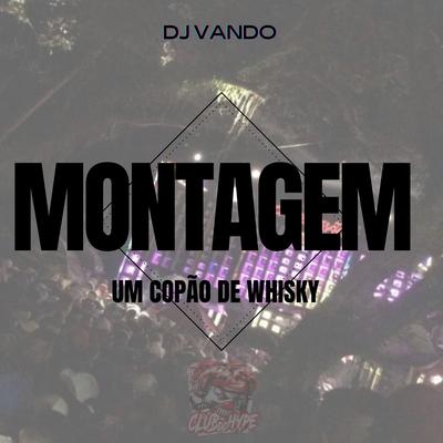 MONTAGEM UM COPAO DE WHISKY By Club do hype, DJVANDO's cover