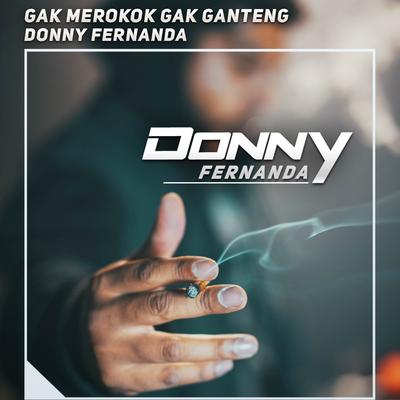 Gak Merokok Gak Ganteng By Donny Fernanda's cover