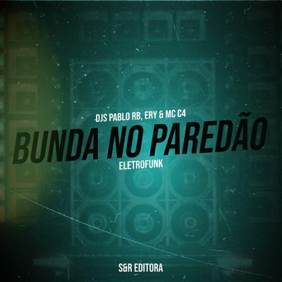 Bunda no Paredão By DJ Pablo RB, DJ Ery, MC C4's cover