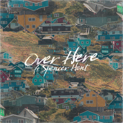 over here By Towerz, Spencer Hunt's cover