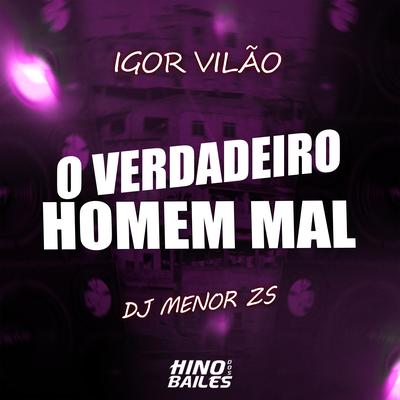 O Verdadeiro Homem Mal By Igor vilão, Dj Menor Zs's cover