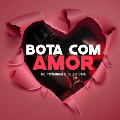 Bota Com Amor By MC Pipokinha, DJ Bokinha's cover