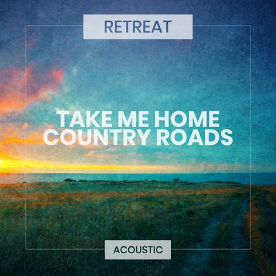 Take Me Home, Country Roads (Acoustic) By Retreat's cover
